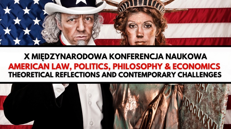 X Międzynarodowa Konferencja Naukowa "American Law, Politics, Philosophy & Economics" 