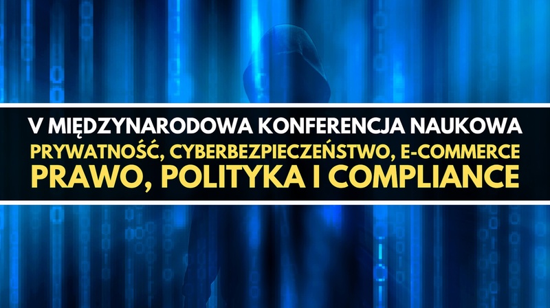 V Międzynarodowa Konferencja Naukowa "Prywatność, cyberbezpieczeństwo, e-commerce"