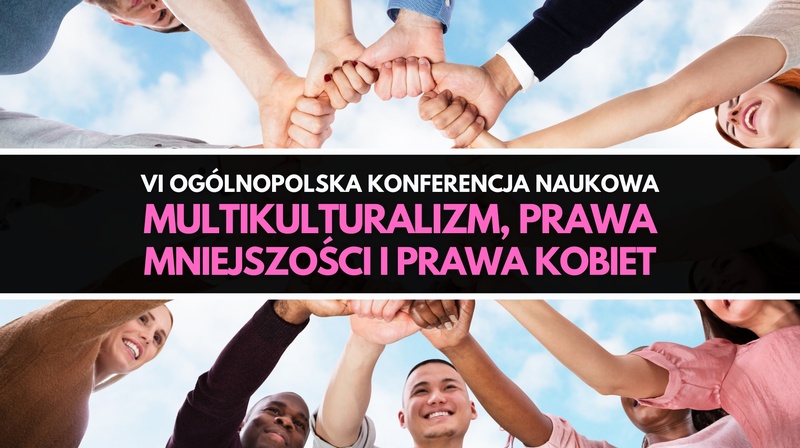 VI Ogólnopolska Konferencja Naukowa "Multikulturalizm, prawa mniejszości i prawa kobiet"