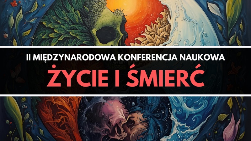 II Międzynarodowa Konferencja Naukowa “Życie i śmierć”