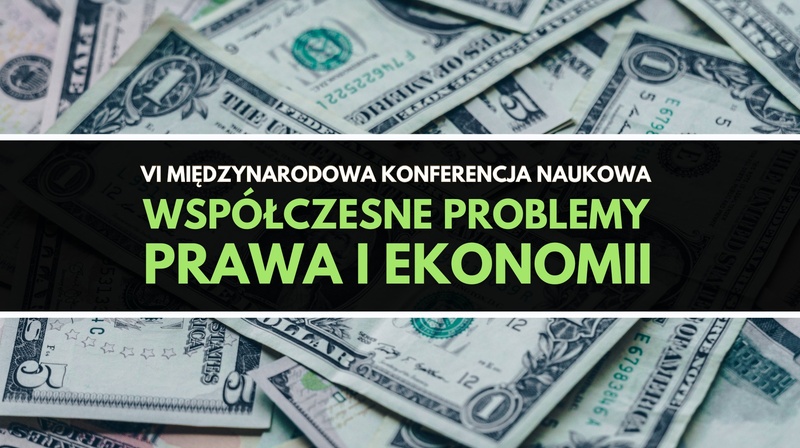 VI Międzynarodowa Konferencja Naukowa "Współczesne problemy prawa i ekonomii"