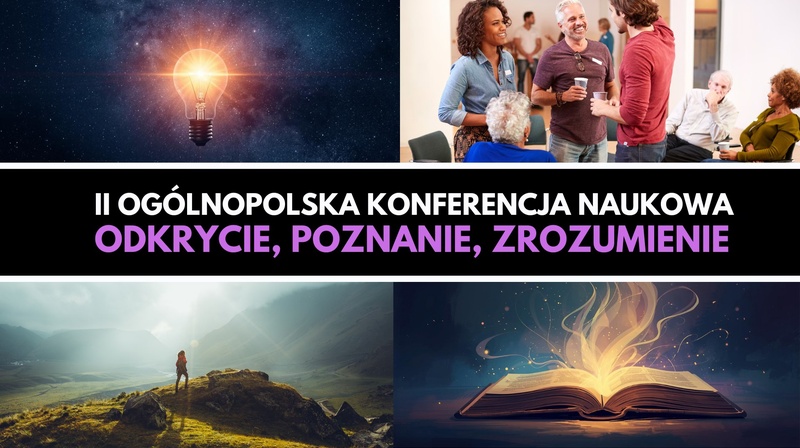 II Ogólnopolska Konferencja Naukowa "Odkrycie, poznanie, zrozumienie"