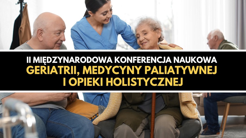 ll Międzynarodowa Konferencja Geriatrii, Medycyny Paliatywnej i Opieki Holistycznej