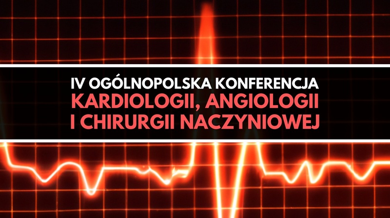 IV Ogólnopolska Konferencja Kardiologii, Angiologii i Chirurgii Naczyniowej