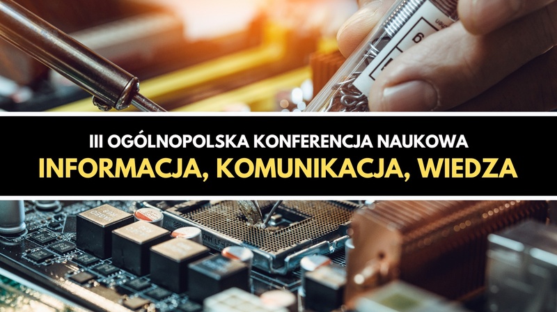 III Ogólnopolska Konferencja Naukowa "Informacja, komunikacja, wiedza"