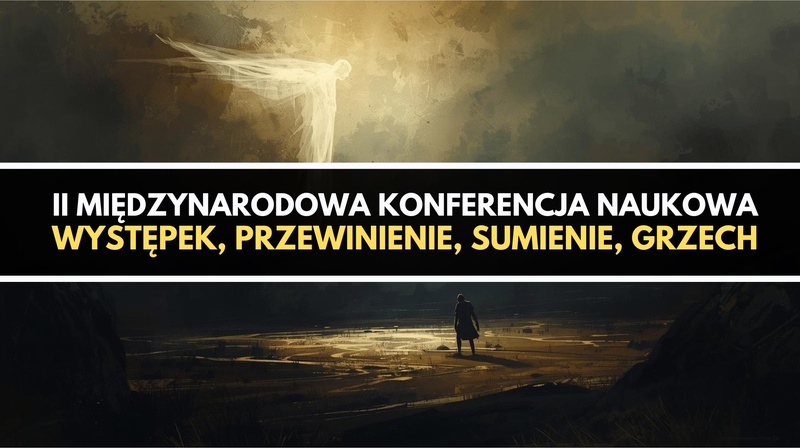 II Międzynarodowa Konferencja Naukowa "Występek, przewinienie, sumienie, grzech"
