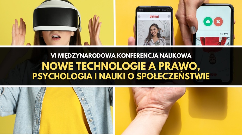VI Międzynarodowa Konferencja Naukowa"Nowe technologie a prawo, psychologia, nauki o społeczeństwie"