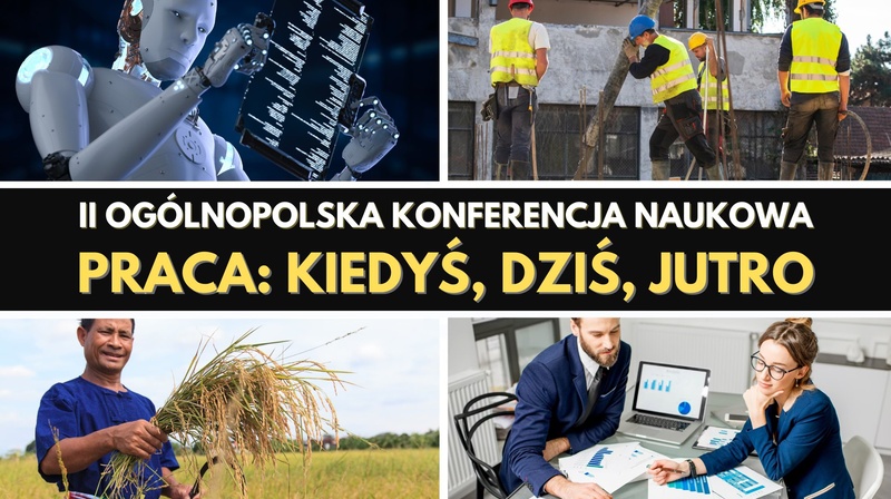 II Ogólnopolska Konferencja Naukowa "Praca. Kiedyś, dziś, jutro"