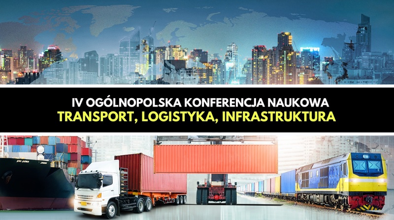 IV Ogólnopolska Konferencja "Transport, logistyka, infrastruktura"