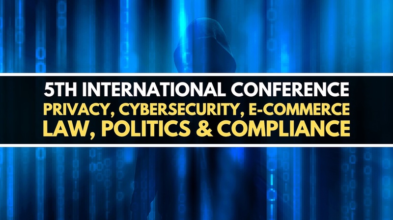 5th International Conference on "Privacy, Cybersecurity & E-Commerce: Law, Policy & Compliance"