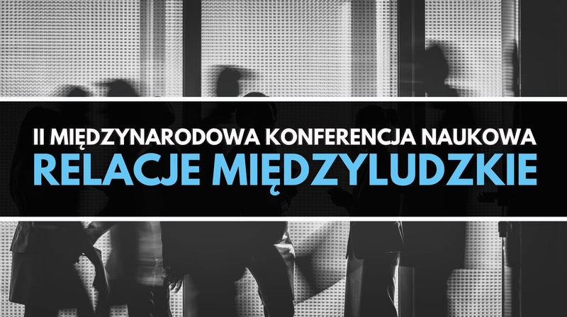 II Międzynarodowa Konferencja Naukowa "Relacje międzyludzkie"