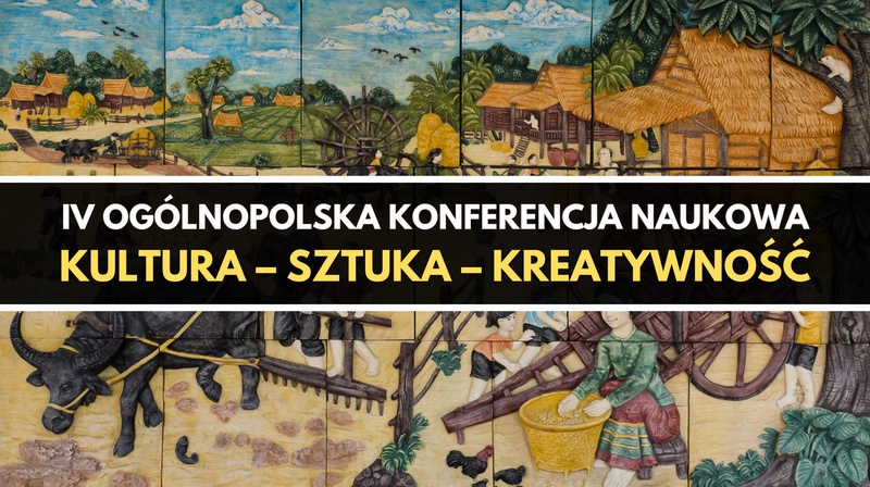 IV Ogólnopolska Konferencja Naukowa pt. "Kultura – sztuka – kreatywność"