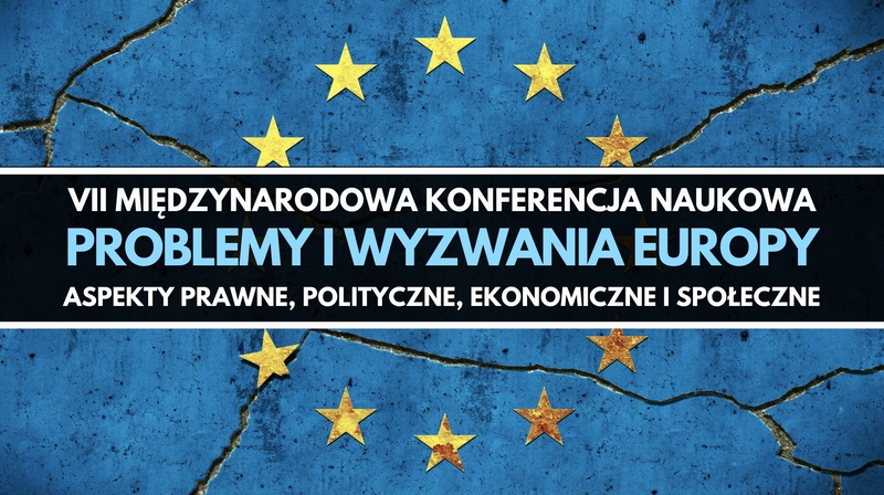VII Międzynarodowa Konferencja Naukowa "Problemy i wyzwania Europy"