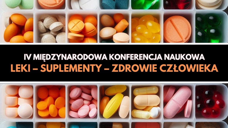 IV Międzynarodowa Konferencja Naukowa "Leki – suplementy – zdrowie człowieka"