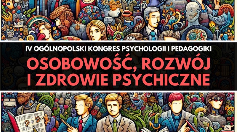 IV Ogólnopolski Kongres Psychologii i Pedagogiki "Osobowość, Rozwój i Zdrowie Psychiczne"