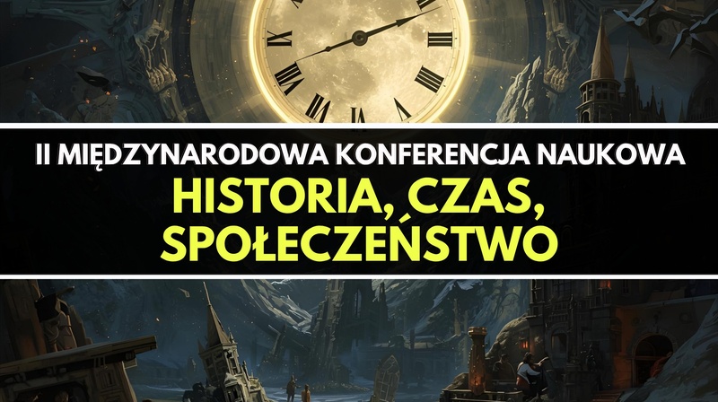 II Międzynarodowa Konferencja Naukowa "Historia, czas, społeczeństwo"