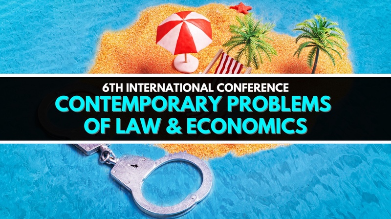 6th International Conference "Contemporary Problems of Law & Economics"