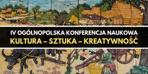 IV Ogólnopolska Konferencja Naukowa pt. "Kultura – sztuka – kreatywność"