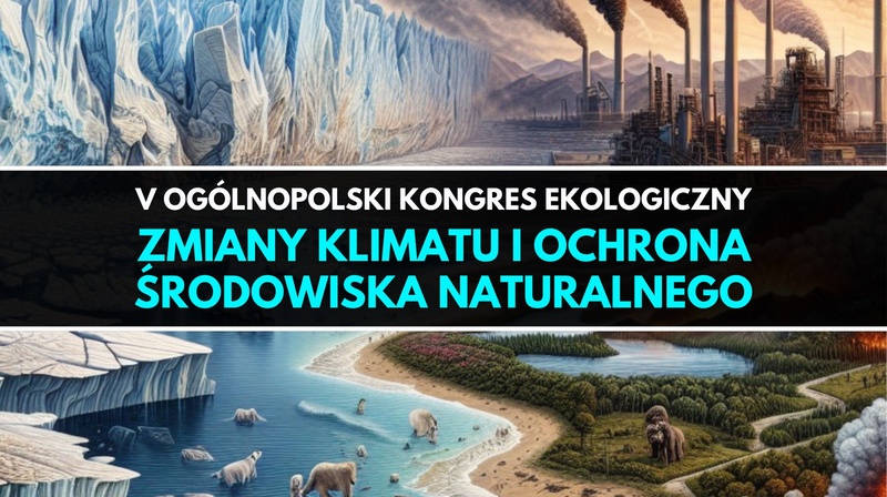 V Ogólnopolski Kongres Ekologiczny pt. "Zmiany klimatu i ochrona środowiska naturalnego"