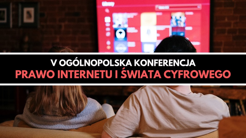 V Ogólnopolska Konferencja "Prawo internetu i świata cyfrowego"