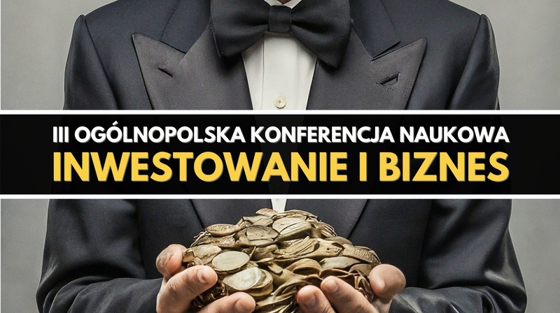 III Ogólnopolska Konferencja Naukowa "Inwestowanie i biznes"