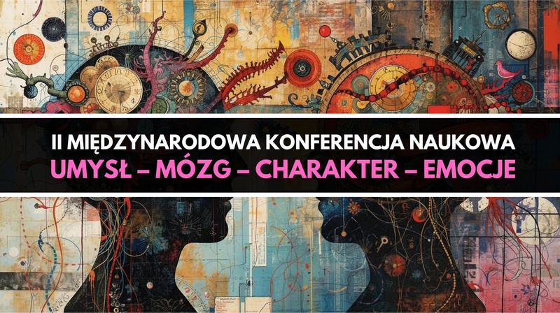 II Międzynarodowa Konferencja Naukowa "Umysł – mózg – charakter – emocje"