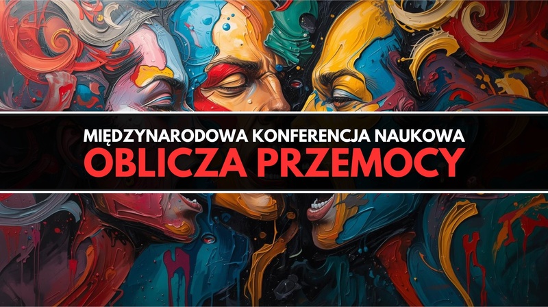 Międzynarodowa Konferencja Naukowa "Oblicza przemocy"