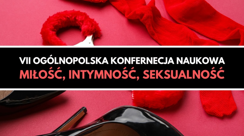 VII Ogólnopolska Konferencja Naukowa "Miłość, intymność, seksualność" -
