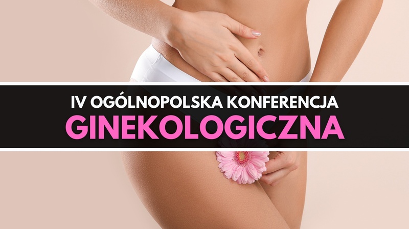 IV Ogólnopolska Konferencja Ginekologiczna