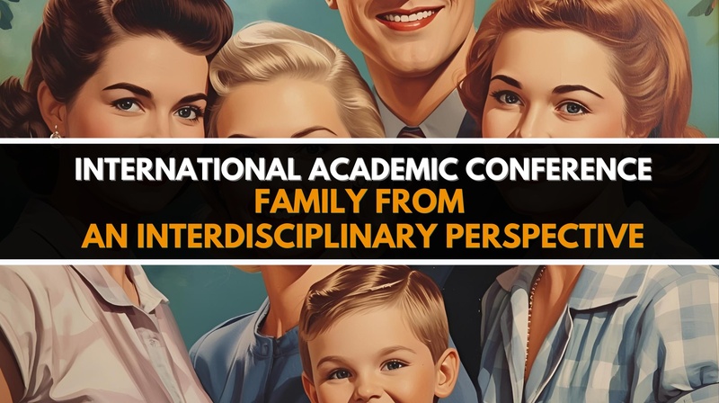  International Academic Conference "Family from an Interdisciplinary Perspective"