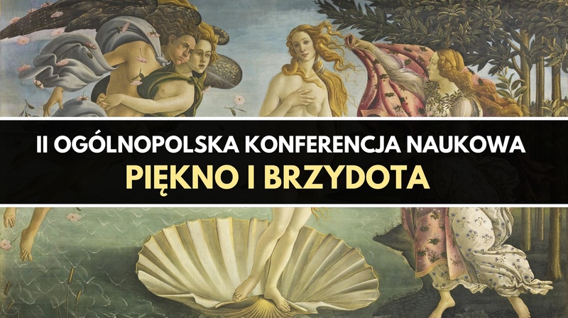 II Ogólnopolska Konferencja Naukowa "Piękno i brzydota"