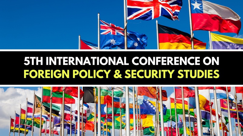 5th International Conference on Foreign Policy & Security Studies