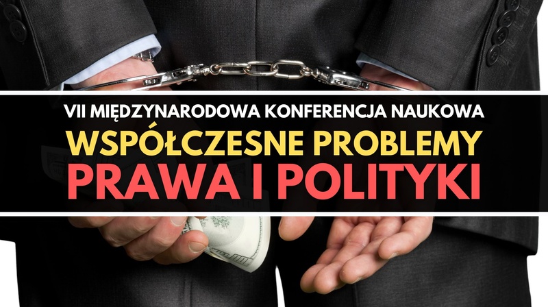 VII Międzynarodowa Konferencja Naukowa "Współczesne problemy prawa i polityki"