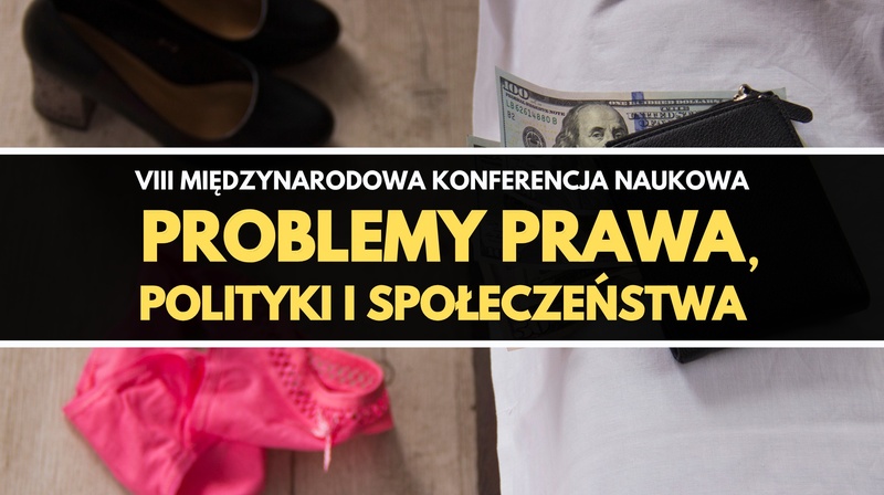 VIII Międzynarodowa Konferencja Naukowa "Problemy prawa, polityki i społeczeństwa"