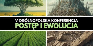V Ogólnopolska Konferencja Naukowa "Postęp i ewolucja"