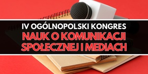 IV Ogólnopolski Kongres Nauk o Komunikacji Społecznej i Mediach