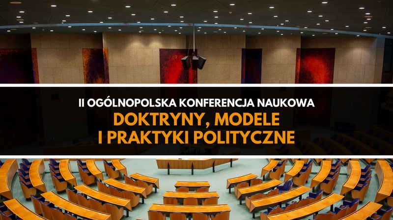 II Ogólnopolska Konferencja Naukowa ,,Doktryny, modele i praktyki polityczne”