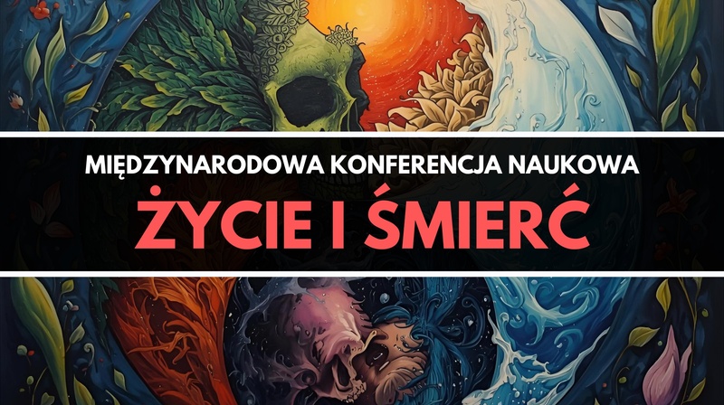 Międzynarodowa Konferencja Naukowa "Życie i śmierć"