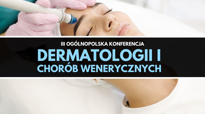 lll Ogólnopolska Konferencja Dermatologii i Chorób Wenerycznych