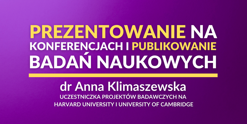 Prezentowanie na konferencjach i publikowanie badań naukowych – krok po kroku | dr Anna Klimaszewska
