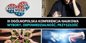 III Ogólnopolska Konferencja Naukowa "Wybory, odpowiedzialność, przyszłość"