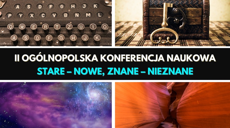 II Ogólnopolska Konferencja Naukowa "Stare – nowe, znane – nieznane""