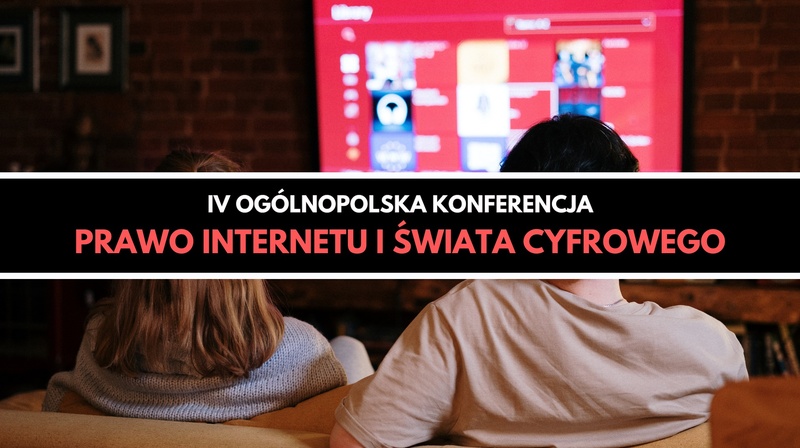 IV Ogólnopolska Konferencja "Prawo internetu i świata cyfrowego