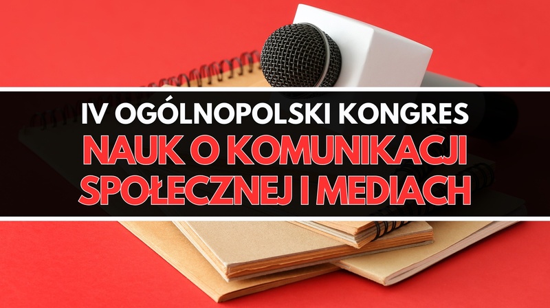 IV Ogólnopolski Kongres Nauk o Komunikacji Społecznej i Mediach