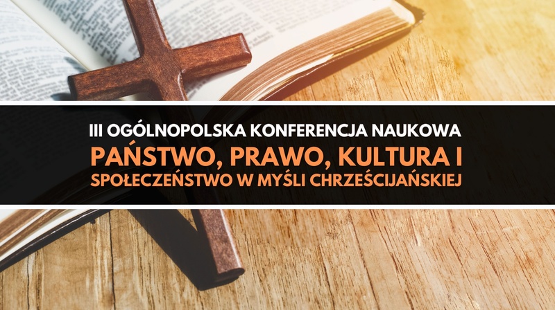 III Ogólnopolska Konferencja "Państwo, prawo, kultura i społeczeństwo w myśli chrześcijańskiej