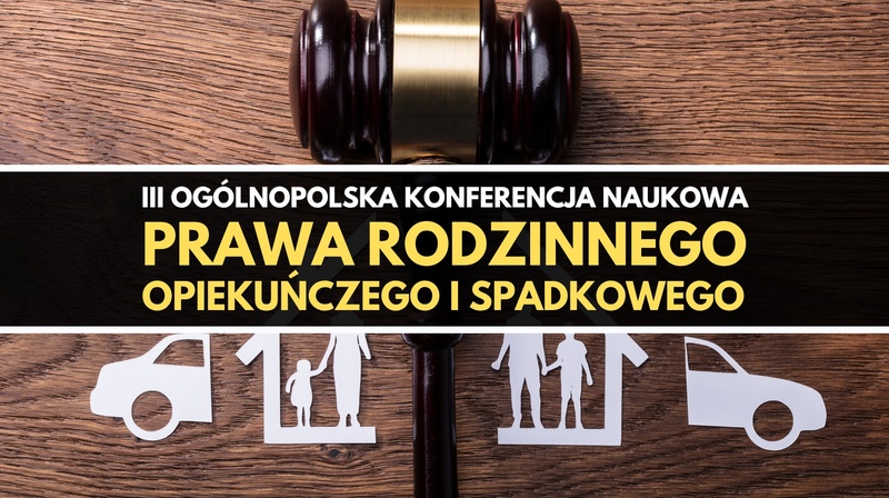 III Ogólnopolska Konferencja Naukowa Prawa Rodzinnego, Opiekuńczego i Spadkowego