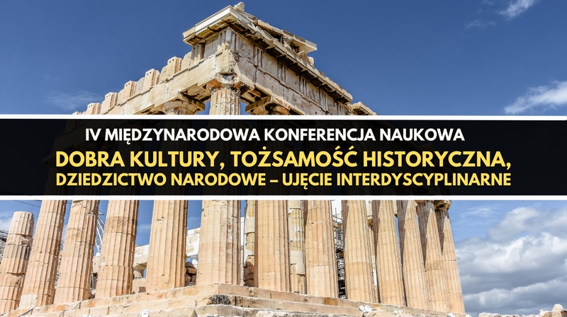 IV Międzynarodowa Konferencja "Dobra kultury, tożsamość historyczna, dziedzictwo narodowe – uj. int.