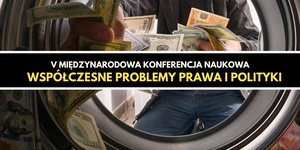 V Międzynarodowa Konferencja Naukowa "Współczesne problemy prawa i polityki" 
