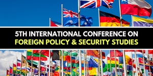 5th International Conference on Foreign Policy & Security Studies