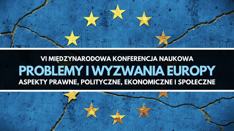 VI Międzynarodowa Konferencja Naukowa  "Problemy i wyzwania Europy "